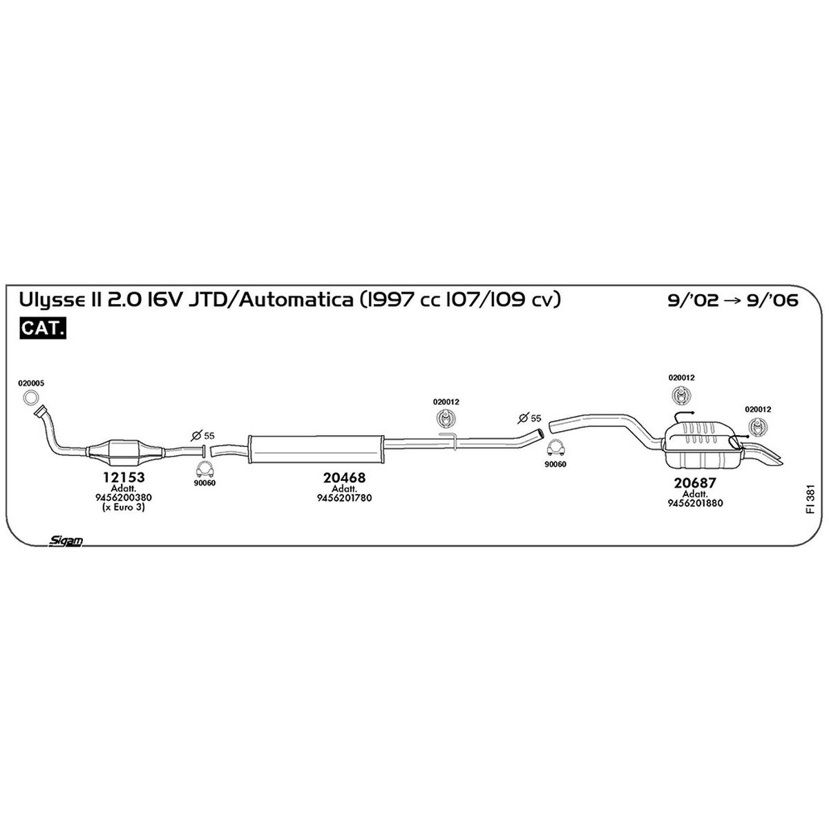 fi381 Marmitta centrale Fiat Ulysse II 179 2.0 16V JTD / Automatica 1997 cc 107 / 109 cv Cat 09/02 -> 09/06 (20468) - immagine 1