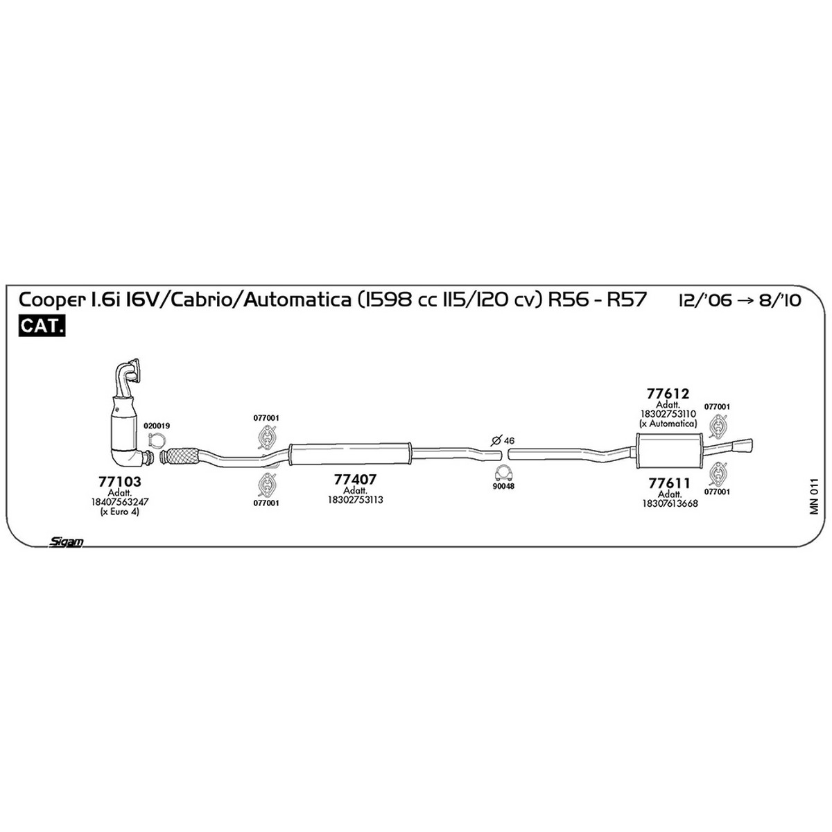 mn011 Marmitta centrale Mini Cooper R56 1.6i 16V / Automatica 1598 cc 115 / 120 cv Cat 12/06 -> 08/10 (77407) - immagine 1