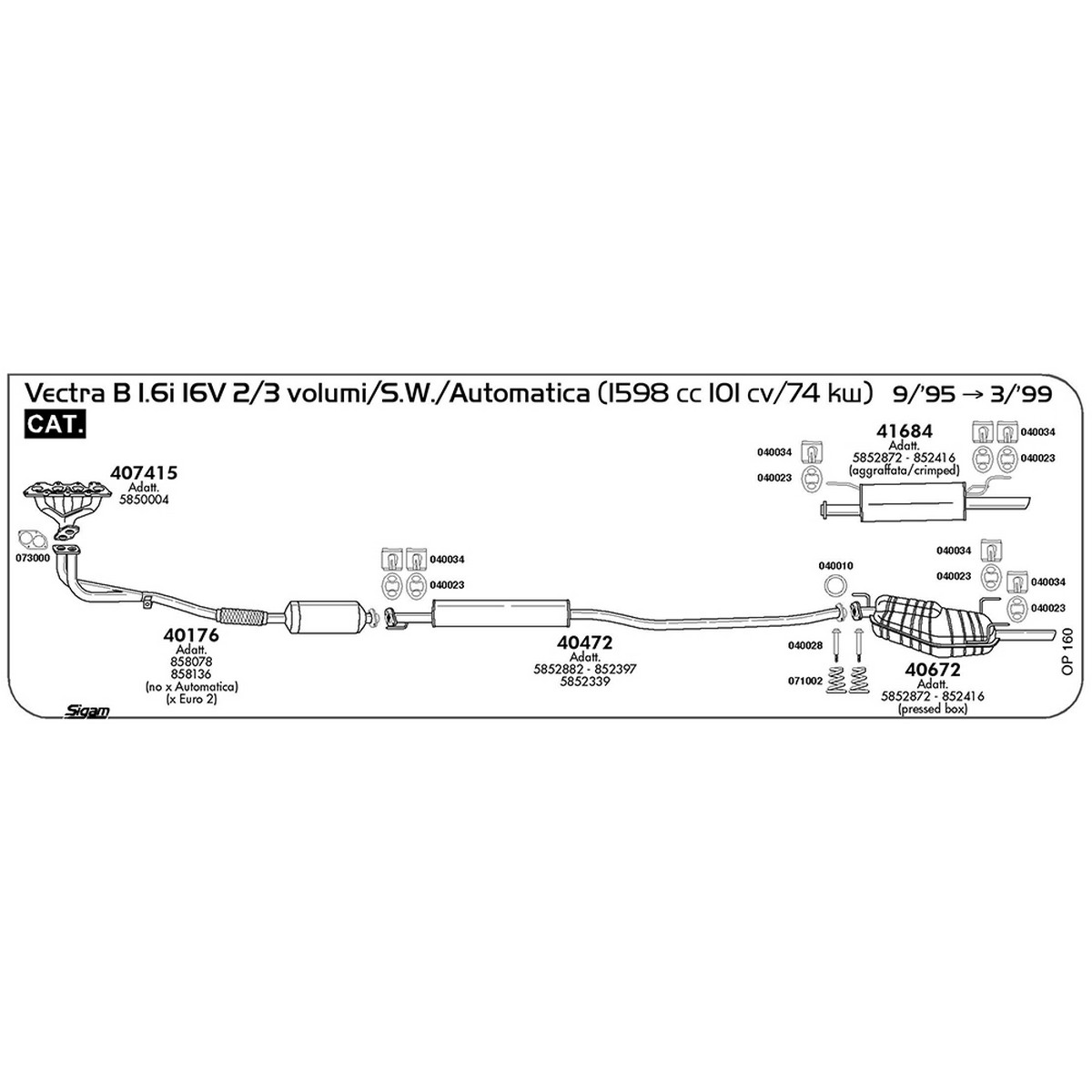 op160 Marmitta centrale Opel Vectra B 1.6i 16V 2 / 3 volumi / S.W. / Automatica 1598 cc 101 cv 74 kw Cat 09/95 -> 03/99 (40472) - immagine 1