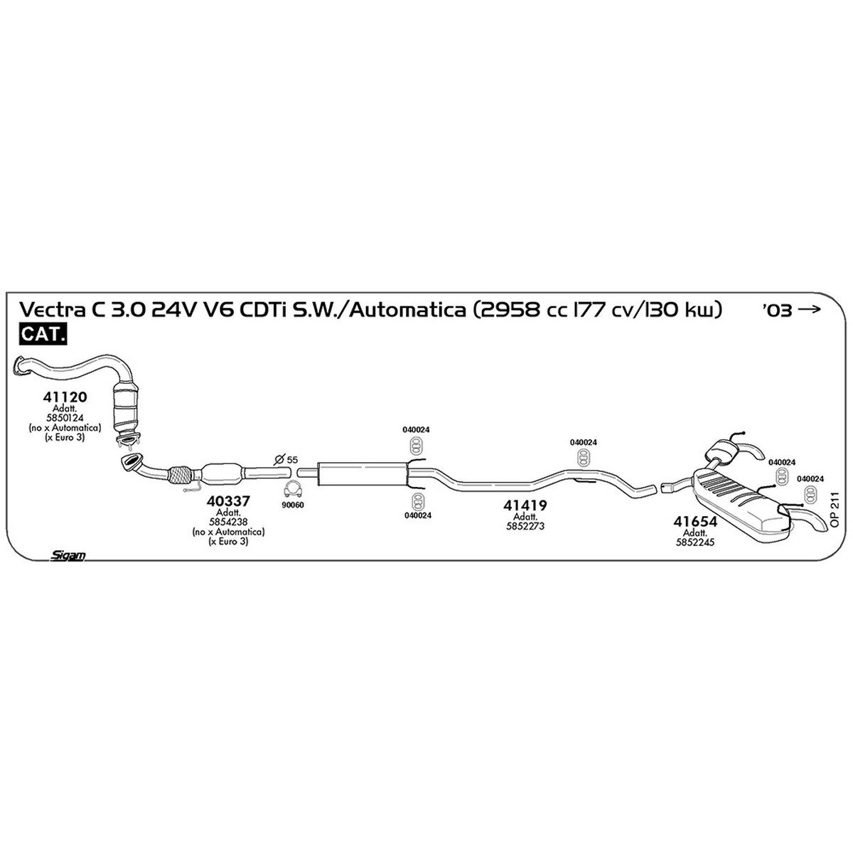 op211 Accessori Opel Vectra C 3.0 24V V6 CDTi S.W. / Automatica 2958 cc 177 cv 130 kw Cat 2003 -> (040024) - immagine 1