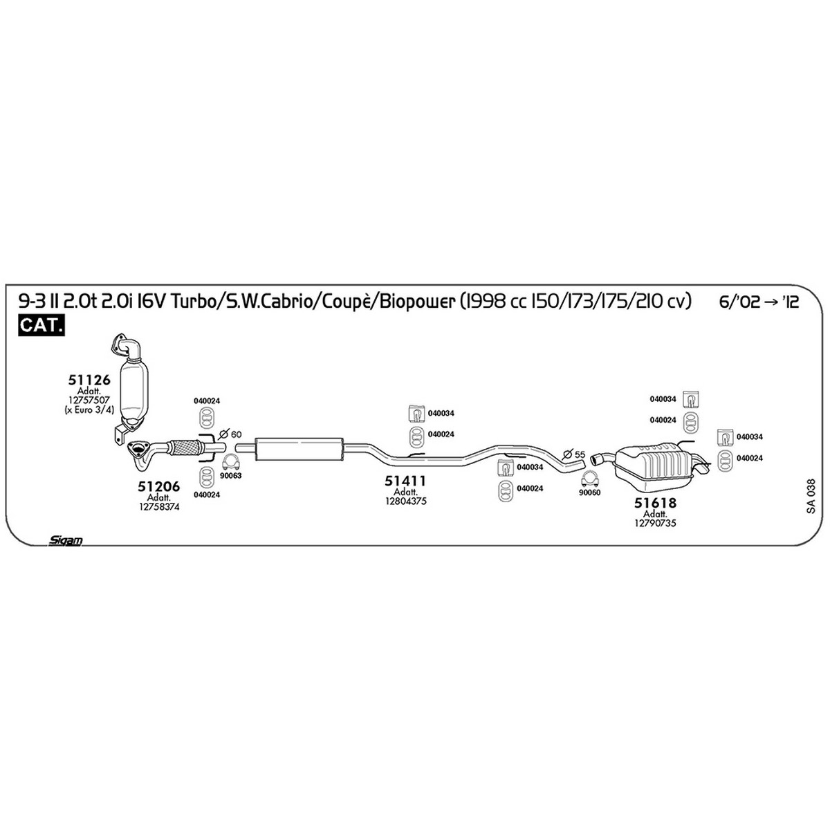 sa038 Tubo anteriore Saab 9-3 II 2.0 t 2.0i 16V Turbo / S.W. / Cabrio / Coupè / Biopower 1998 cc 150 / 173 / 175 / 210 cv Cat 06/02 -> 2012 (51206) - immagine 1